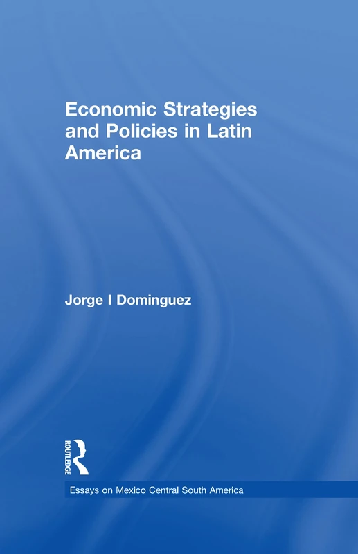 Economic Strategies and Policies in Latin America: 1 (Essays on Mexico Central South America)