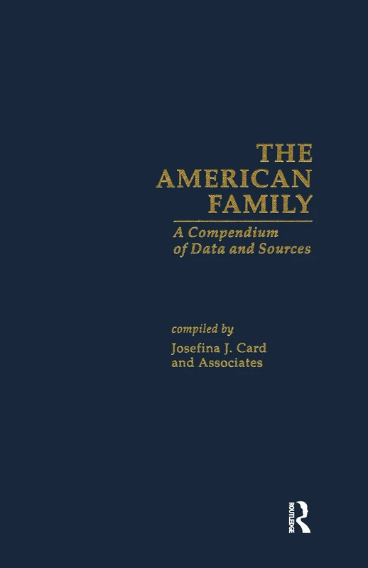 The American Family: A Compendium of Data and Sources: 925 (Essays on Mexico, Central and South America)