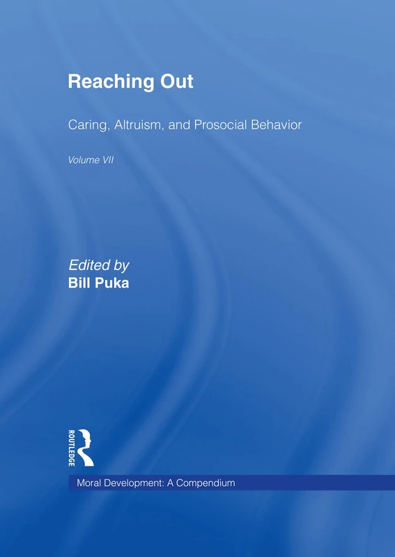 Reaching Out: Caring, Altruism & Pro-Social Behavior: 7 (Moral Development: A Compendium)