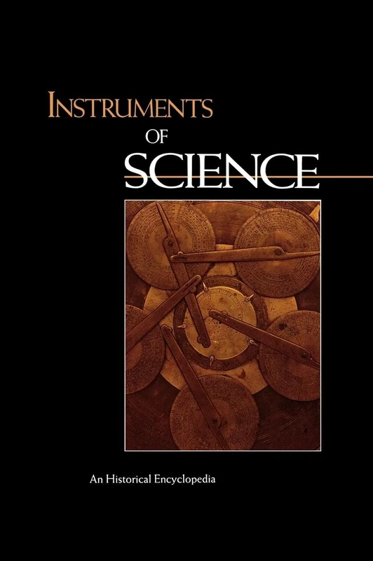 Instruments of Science: An Historical Encyclopedia: 2 (Garland Encyclopedias in the History of Science)