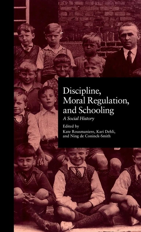 Discipline, Moral Regulation, and Schooling: A Social History: 944 (Studies in the History of Education)