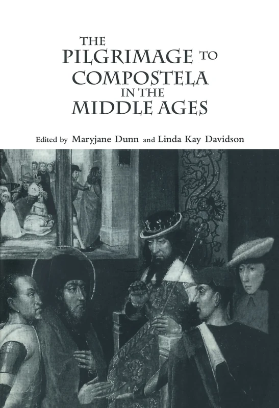 Routledge The Pilgrimage to Compostela in the Middle Ages