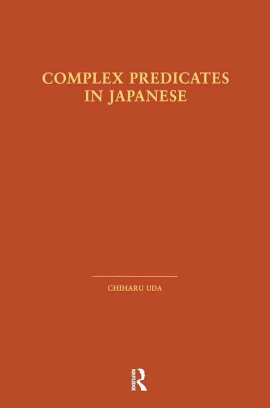 Complex Predicates in Japanese (Outstanding Dissertations in Linguistics)