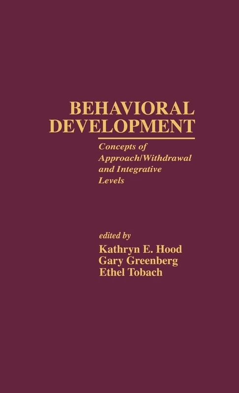 Behavioral Development: Concepts of Approach/Withdrawal and Integrative Levels: 01 (Research in Developmental and Comparative Psychology)