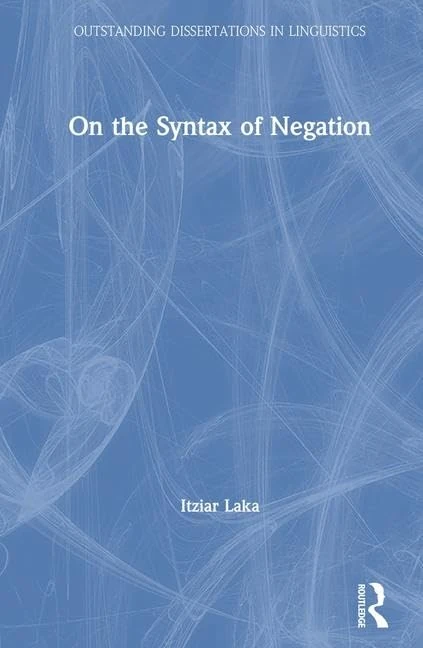 On the Syntax of Negation (Outstanding Dissertations in Linguistics)