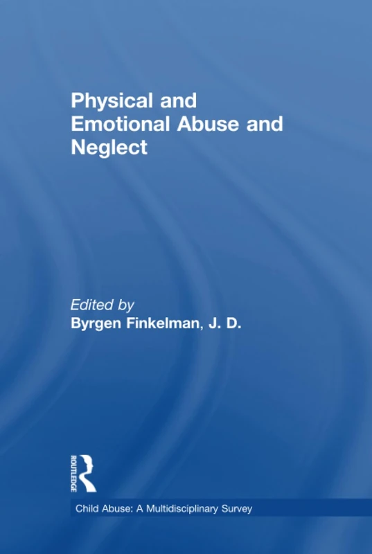 Physical and Emotional Abuse and Neglect: A Multidisciplinary Survey : Physical and Emotional Abuse and Neglect: 1 (Child Abuse: A Multidisciplinary Survey)