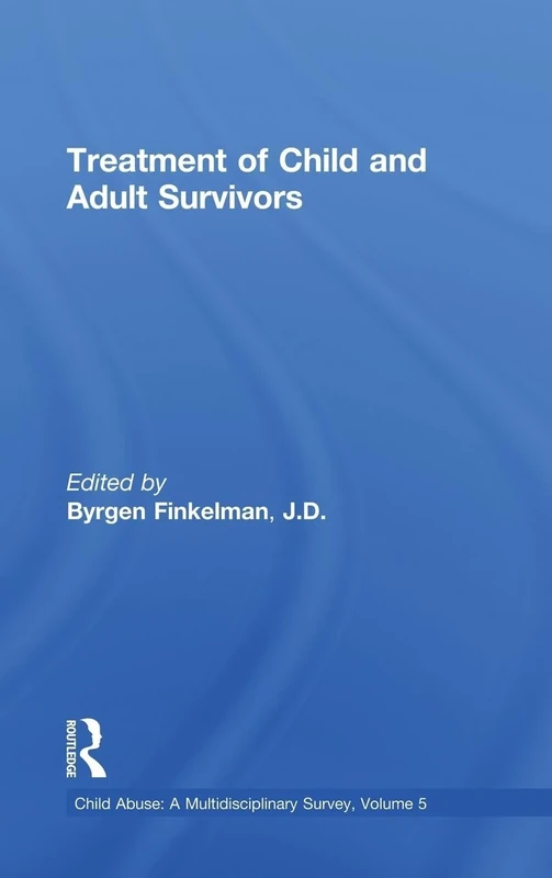 Treatment of Child and Adult Survivors: A Multidisciplinary Survey : Treatment of Child and Adult Survivors: 5 (Child Abuse: A Multidisciplinary Survey)