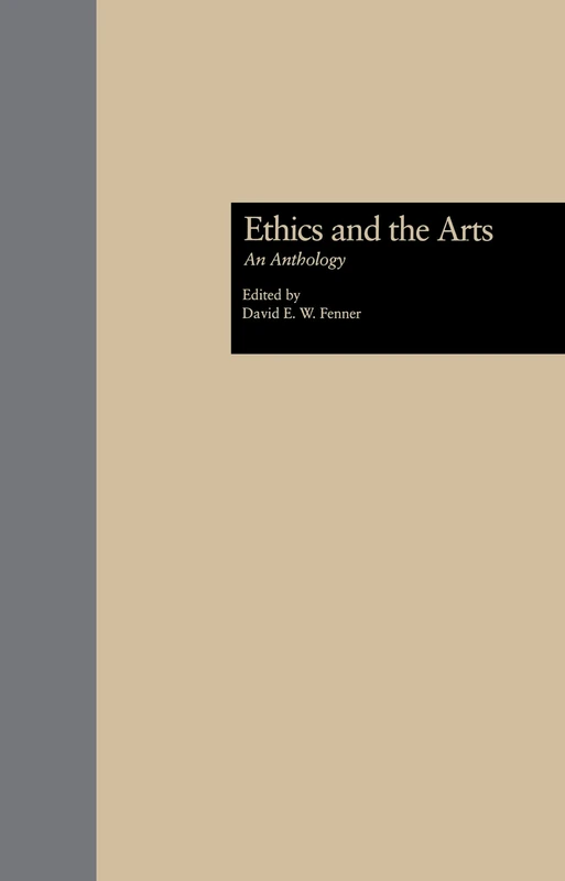 Ethics and the Arts: An Anthology: 5 (Garland Studies in Applied Ethics)