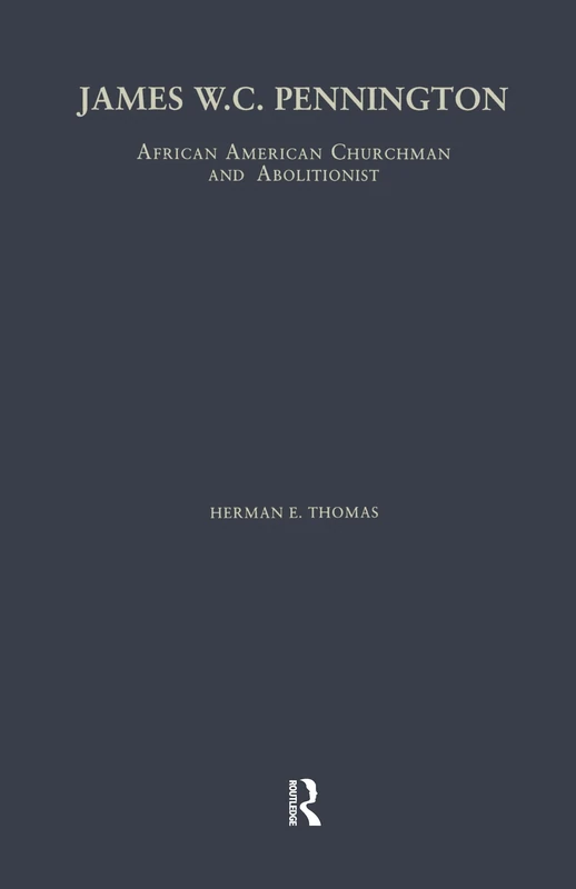 James W.C. Pennington: African American Churchman and Abolitionist (Studies in African American History and Culture)