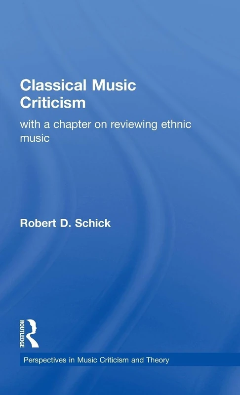 Classical Music Criticism: With a Chapter on Reviewing Ethnic Music: 2 (Composer Resource Manuals)