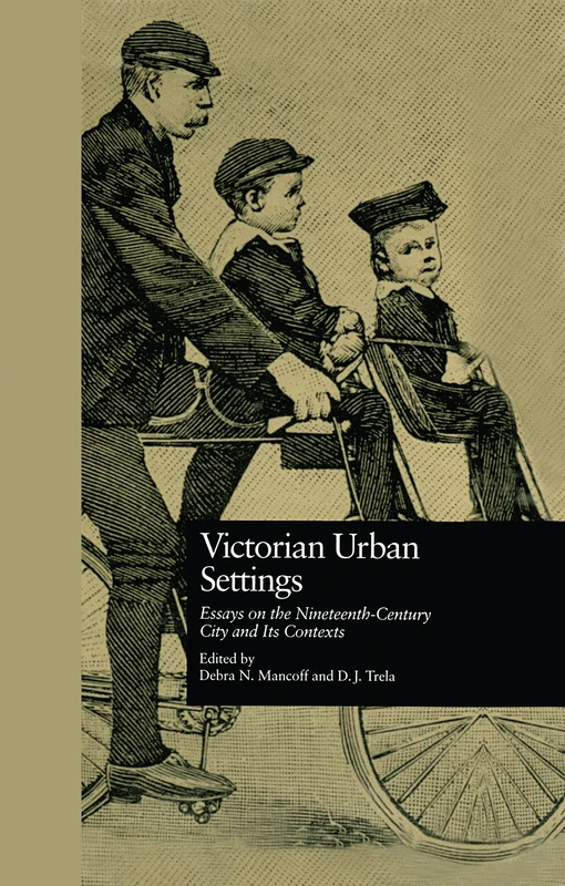 Victorian Urban Settings: Essays on the Nineteenth-Century City and Its Contexts: 1 (Literature and Society in Victorian Britain)