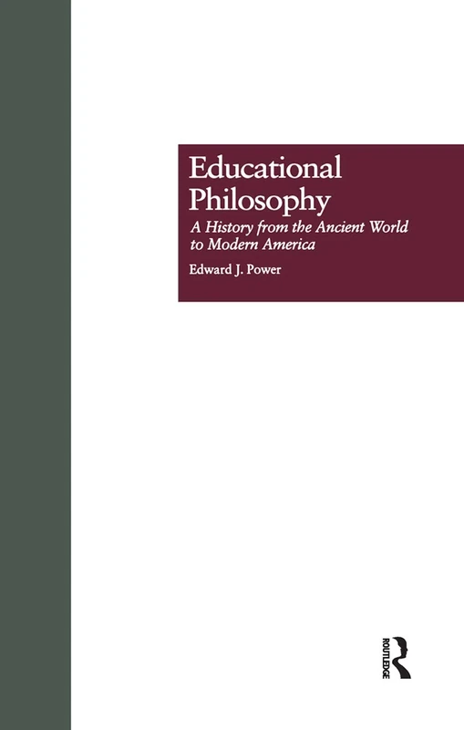 Educational Philosophy: A History from the Ancient World to Modern America (Studies in the History of Education)