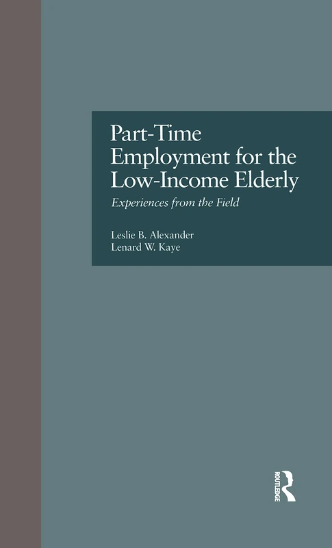 Part-Time Employment for the Low-Income Elderly: Experiences from the Field: 6 (Issues in Aging)