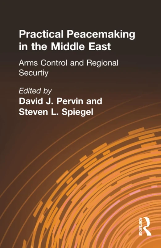 Practical Peacemaking in the Middle East: Arms Control and Regional Security: 001 (Garland Reference Library of Social Science)