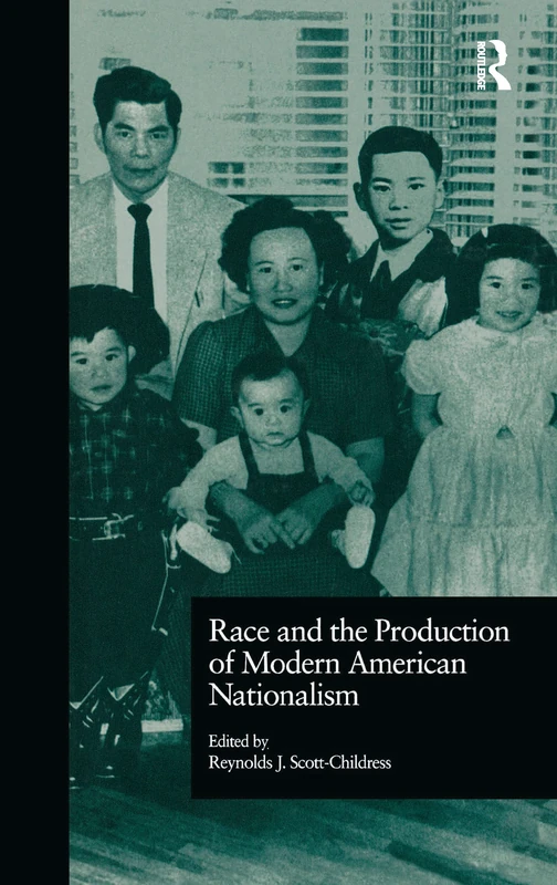 Race and the Production of Modern American Nationalism: 18 (Wellesley Studies in Critical Theory, Literary History and Culture)