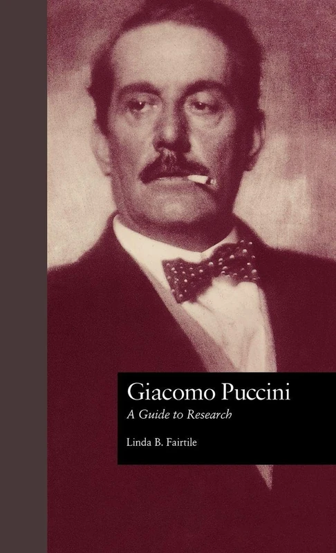 Giacomo Puccini: A Guide to Research (Routledge Music Bibliographies)