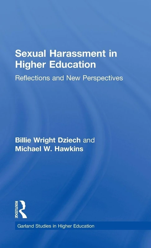 Sexual Harassment and Higher Education: Reflections and New Perspectives: 12 (RoutledgeFalmer Studies in Higher Education)