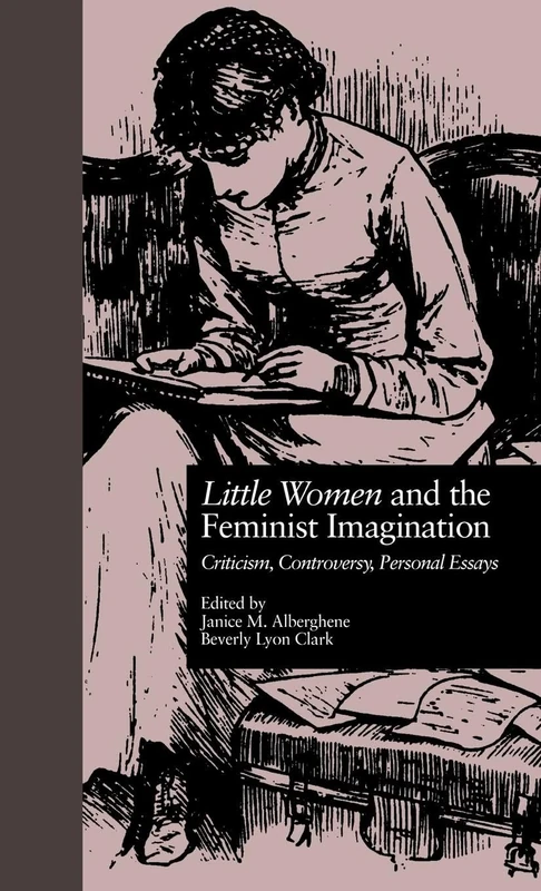 LITTLE WOMEN and THE FEMINIST IMAGINATION: Criticism, Controversy, Personal Essays (Children's Literature and Culture)