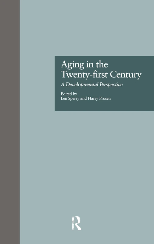 Aging in the Twenty-first Century: A Developmental Perspective: 5 (Issues in Aging)