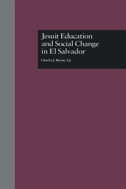 Jesuit Education and Social Change in El Salvador: 5 (RoutledgeFalmer Studies in Higher Education)