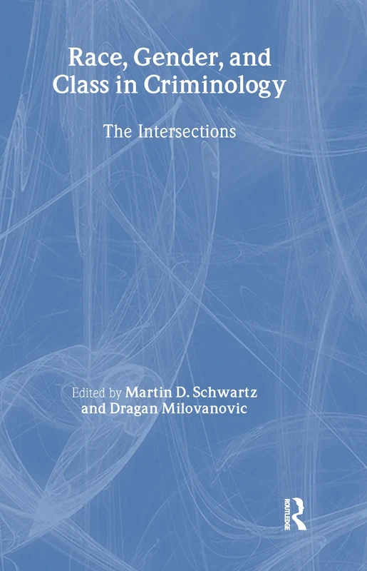 Race, Gender, and Class in Criminology: The Intersections: 19 (Current Issues in Criminal Justice)