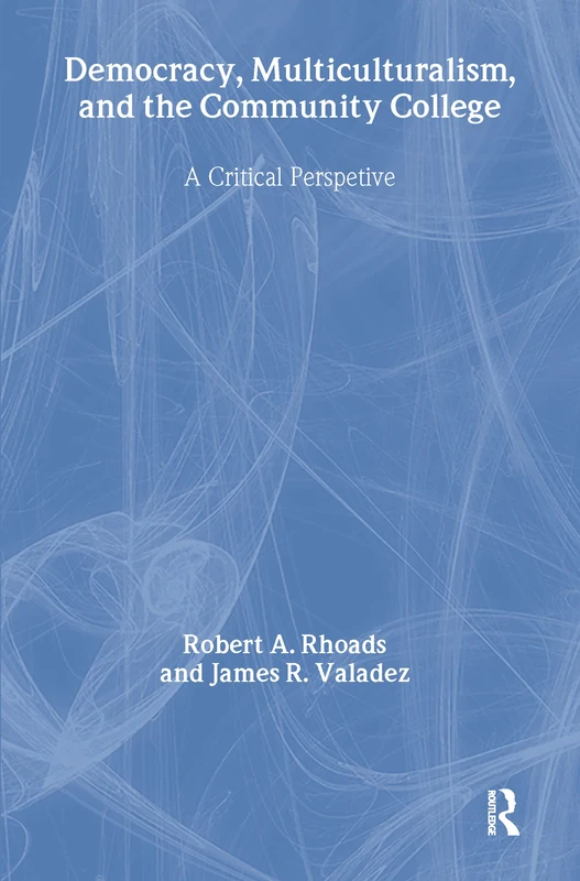 Democracy, Multiculturalism, and the Community College: A Critical Perspective: 5 (Critical Education Practice)