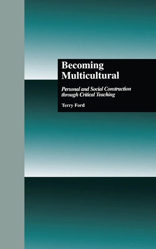 Becoming Multicultural: Personal and Social Construction Through Critical Teaching: 19 (Critical Education Practice)