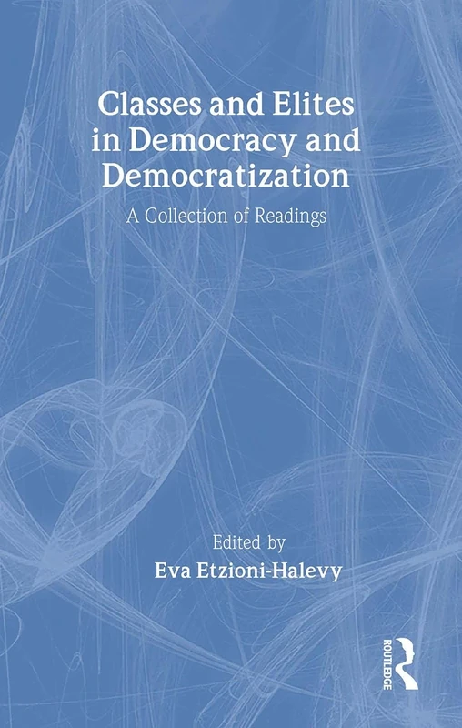 Classes and Elites in Democracy and Democratization: A Collection of Readings: 1083 (Sociology/Psychology/Reference)