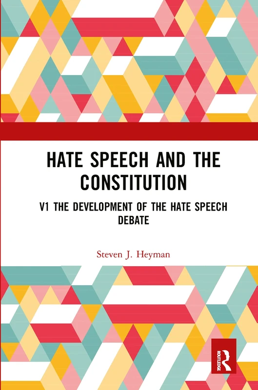 Hate Speech and the Constitution: V1 the Development of the Hate Speech Debate, V2 the Contemporary Debate: 2 (Controversies in Constitutional Law)