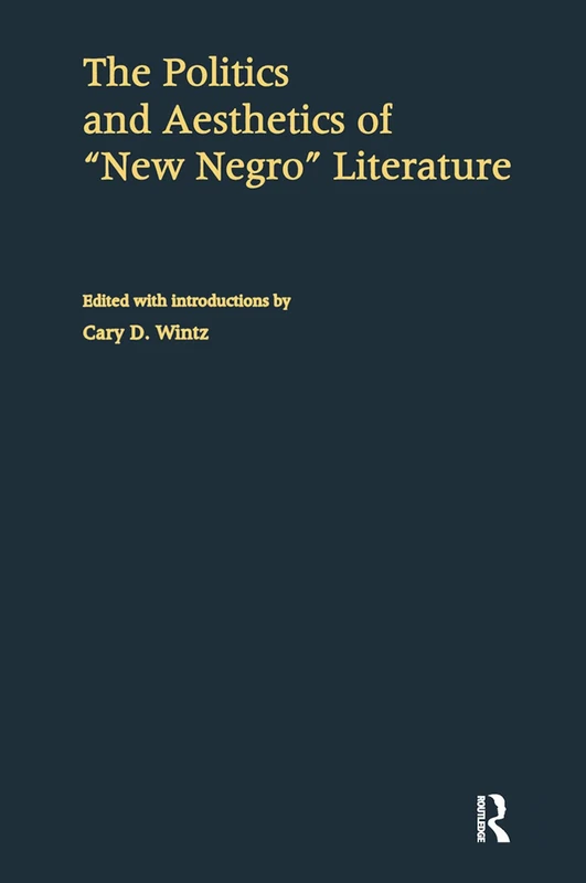 The Politics and Aesthetics of New Negro Literature: 2 (The Harlem Renaissance 1920-1940)