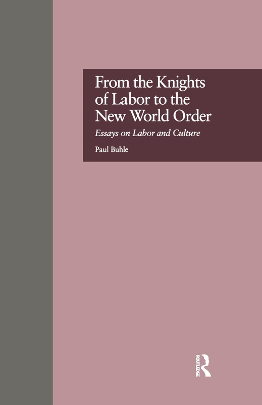 From the Knights of Labor to the New World Order: Essays on Labor and Culture: 3 (500 Tips)