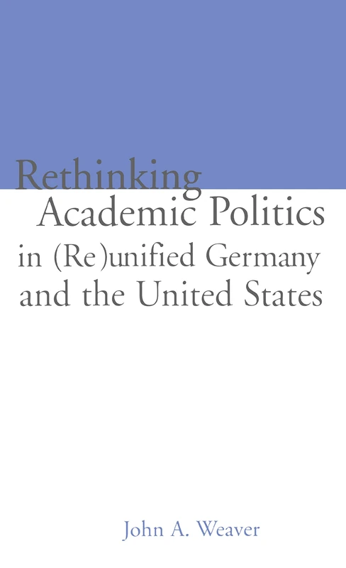 Re-thinking Academic Politics in (Re)unified Germany and the United States: Comparative Academic Politics & the Case of East German Historians: 5 (Studies in Education/Politics) - Image 1