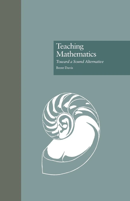 Teaching Mathematics: Toward a Sound Alternative: 1097 (Critical Education Practice)