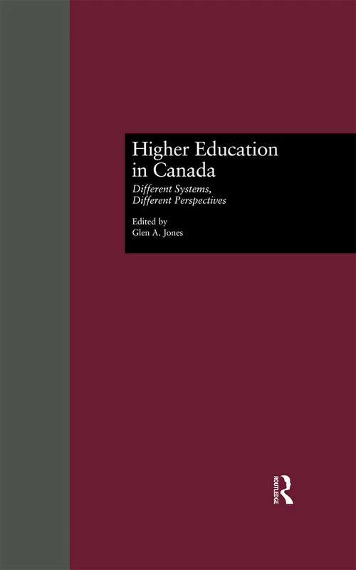 Higher Education in Canada: Different Systems, Different Perspectives: 11 (RoutledgeFalmer Studies in Higher Education)