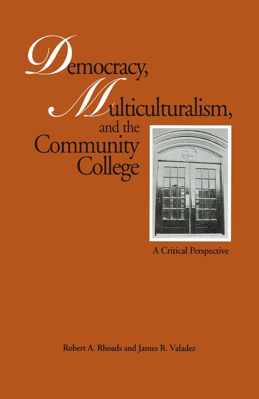 Democracy, Multiculturalism, and the Community College: A Critical Perspective: 1081 (Critical Education Practice)