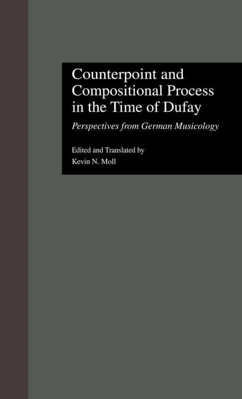 Counterpoint and Compositional Process in the Time of Dufay: Perspectives from German Musicology: 2 (Criticism and Analysis of Early Music)