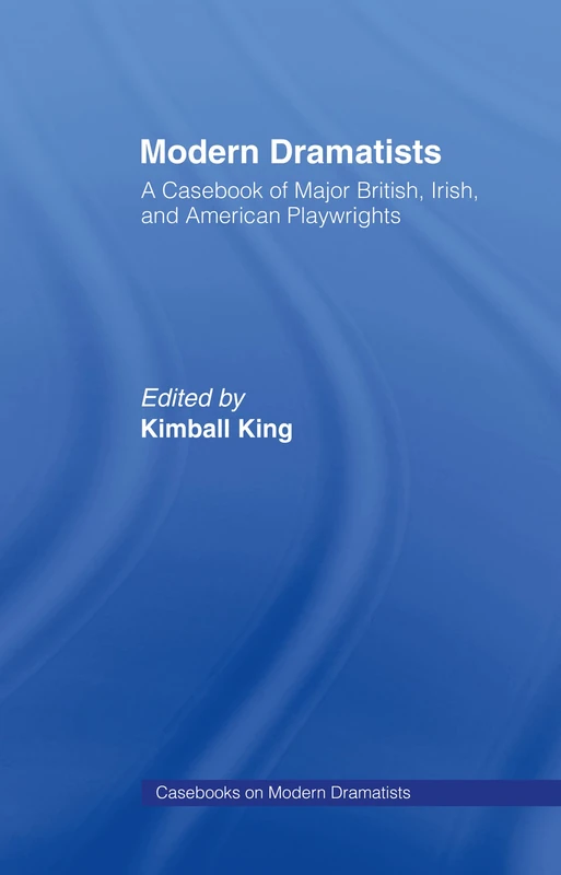 Modern Dramatists: A Casebook of Major British, Irish, and American Playwrights: 14 (Studies in Modern Drama)
