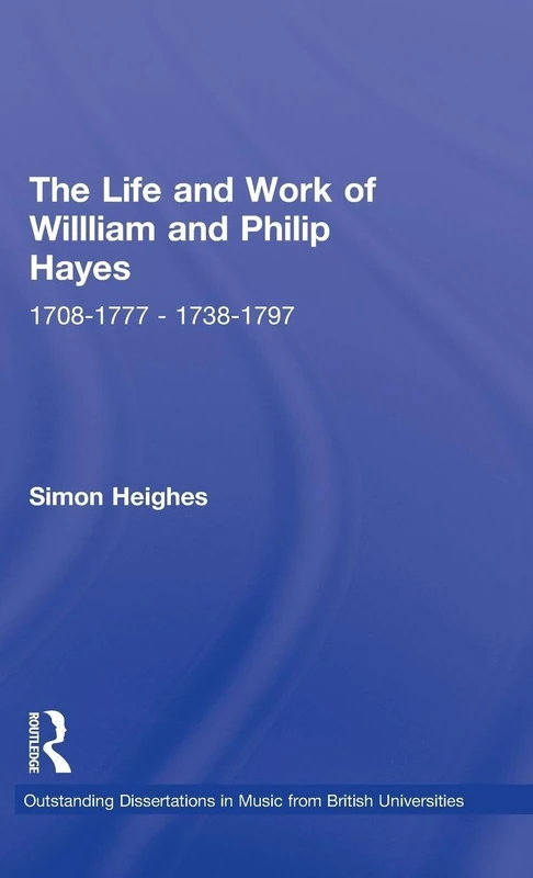 The Life and Work of William and Philip Hayes: 1708-1777--1738-1797 (Outstanding Dissertations in Music from British Universities) - Image 1