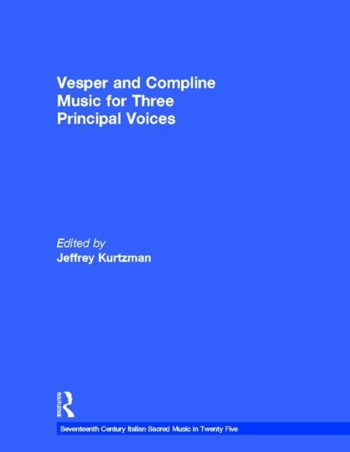Vesper and Compline Music for Three Principal Voices (Seventeenth Century Italian Sacred Music in Twenty Five)