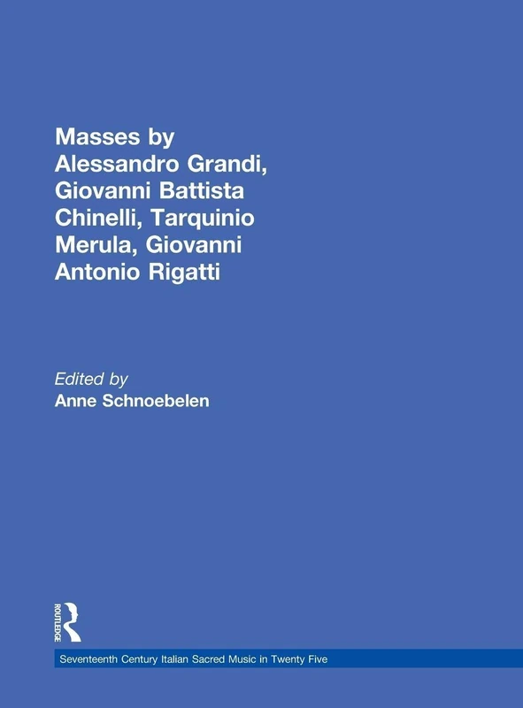 Masses by Alessandro Grandi, Giovanni Battista Chinelli, Giovanni Rigatti, Tarquinio Merula: 04 (Seventeenth Century Italian Sacred Music in Twenty Five)