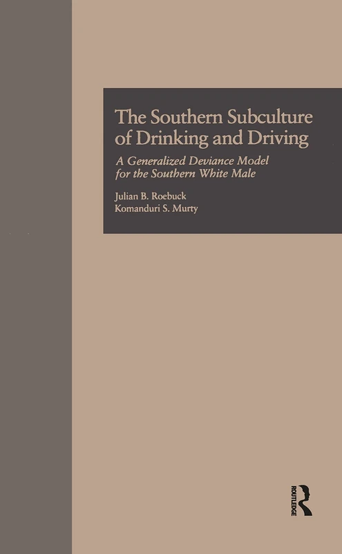 The Southern Subculture of Drinking and Driving: A Generalized Deviance Model for the Southern White Male: 17 (Current Issues in Criminal Justice)