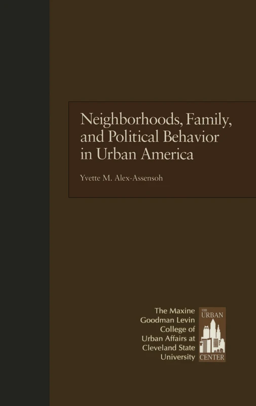 Neighborhoods, Family, and Political Behavior in Urban America: Political Behavior & Orientations: 3 (Contemporary Urban Affairs)