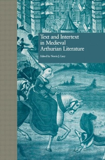 Text and Intertext in Medieval Arthurian Literature: 1997 (Garland Reference Library of the Humanities)