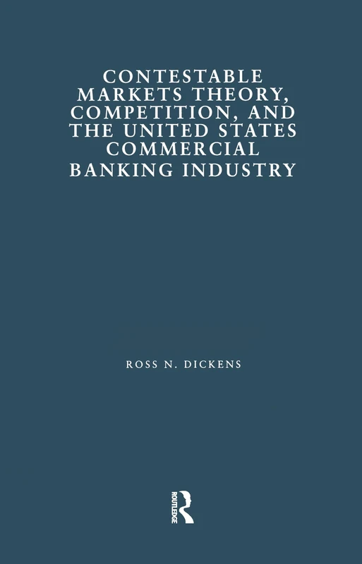 Contestable Markets Theory, Competition, and the United States Commercial Banking Industry (Financial Sector of the American Economy)