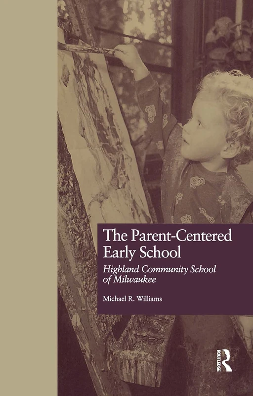 The Parent-Centered Early School: Highland Community School of Milwaukee: 10 (Studies in Education and Culture)
