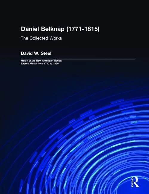 Daniel Belknap (1771-1815): The Collected Works: 14 (Music of the New American Nation: Sacred Music from 1780 to 1820)
