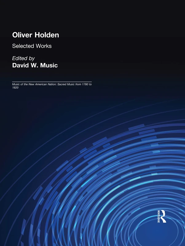 Routledge Oliver Holden Selected Works: Music of the New American Nation