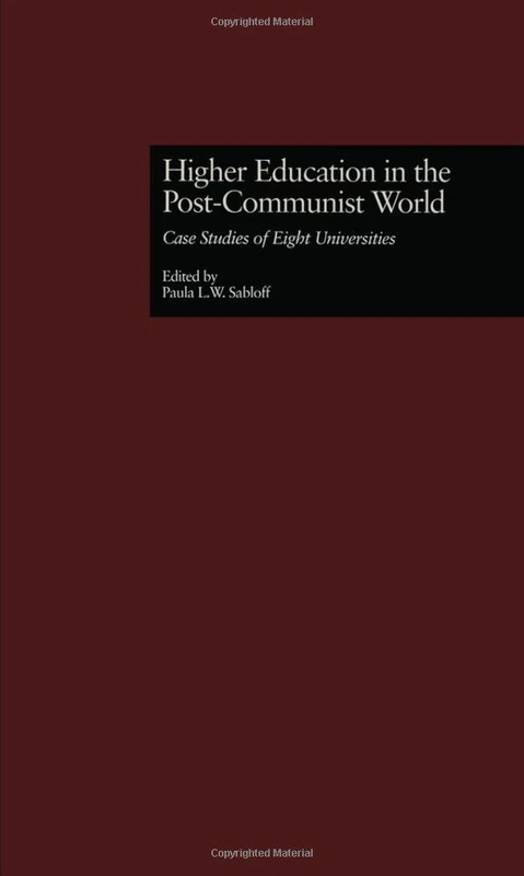 Higher Education in the Post-Communist World: Case Studies of Eight Universities (RoutledgeFalmer Studies in Higher Education)