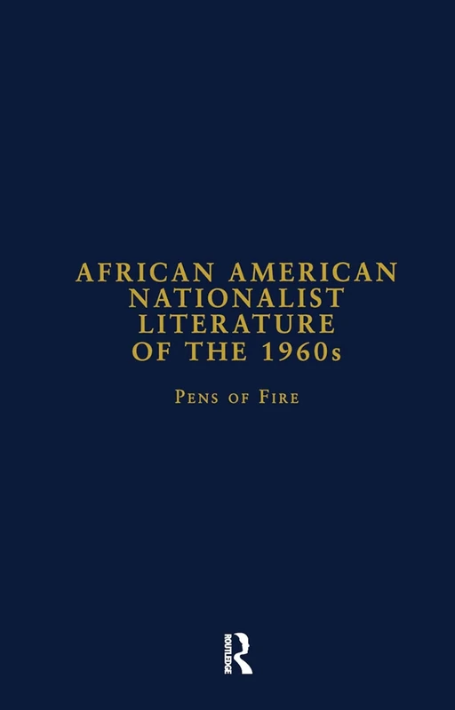African American Nationalist Literature of the 1960s: Pens of Fire (Studies in American Popular History and Culture)