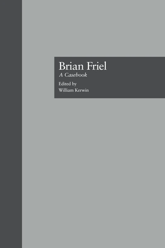 Brian Friel: A Casebook: 20 (Casebooks on Modern Dramatists)